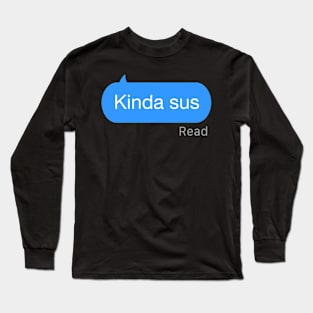 Kinda sus Text Long Sleeve T-Shirt